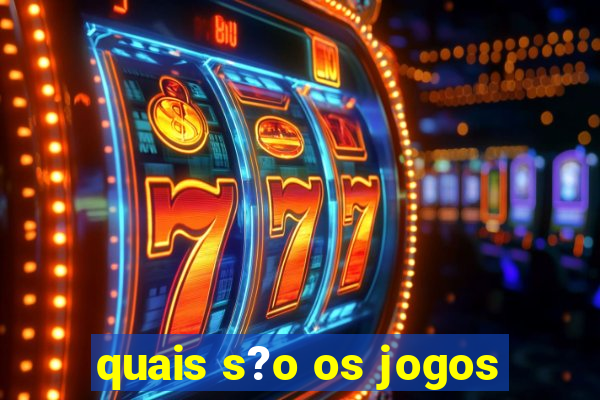 quais s?o os jogos