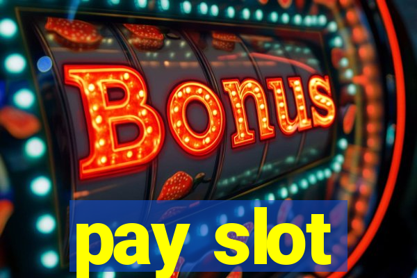 pay slot