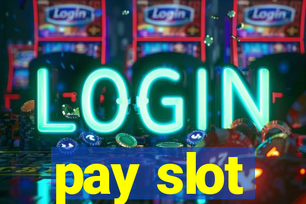 pay slot