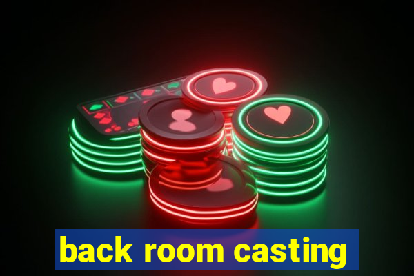 back room casting