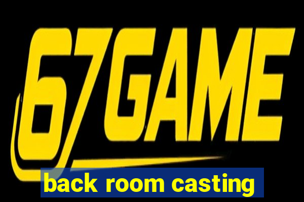 back room casting