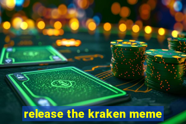 release the kraken meme