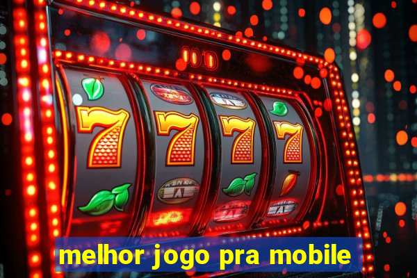 melhor jogo pra mobile