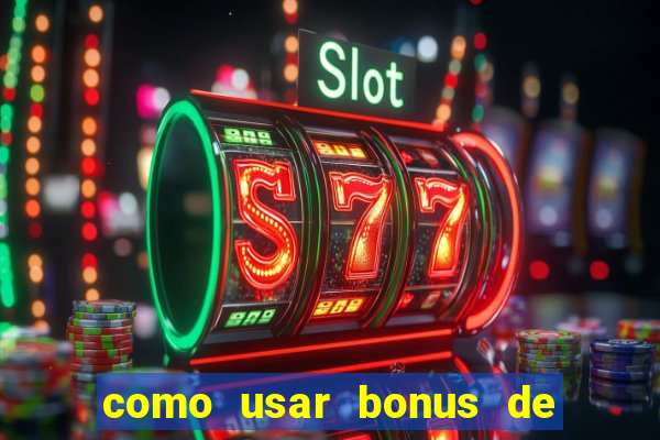 como usar bonus de cassino betano