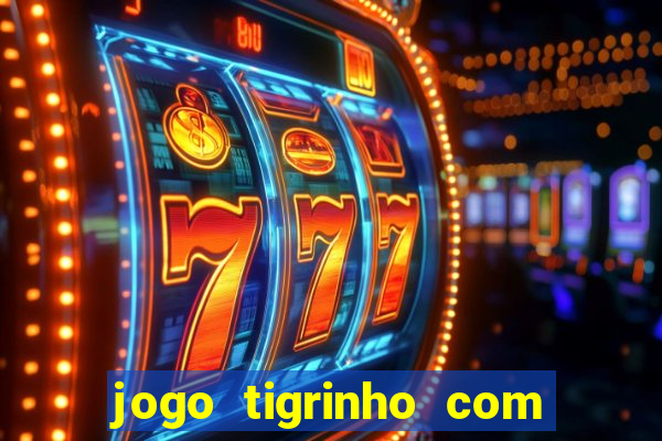 jogo tigrinho com bonus de cadastro