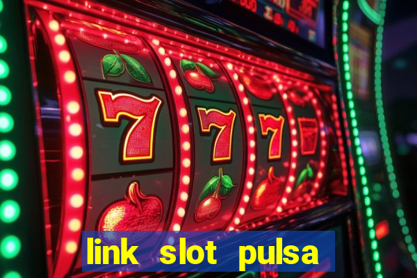 link slot pulsa tanpa potongan