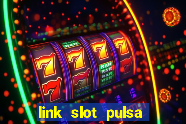 link slot pulsa tanpa potongan