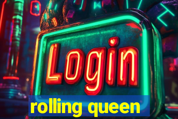 rolling queen