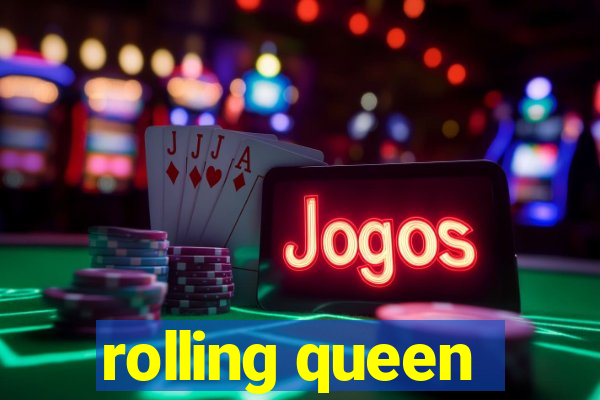 rolling queen