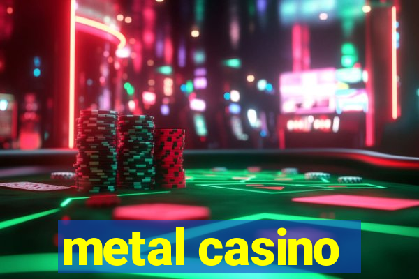 metal casino