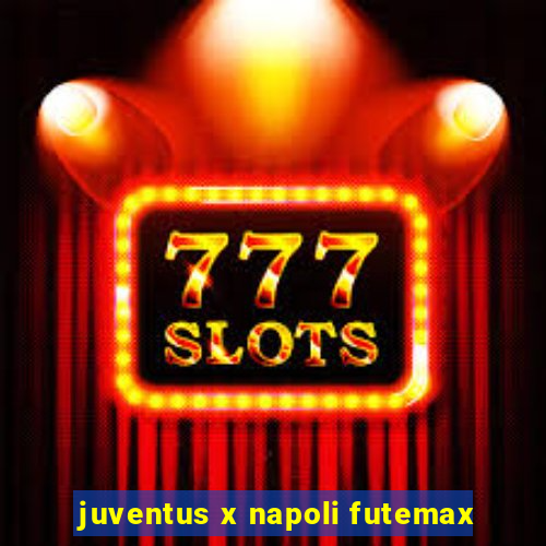 juventus x napoli futemax