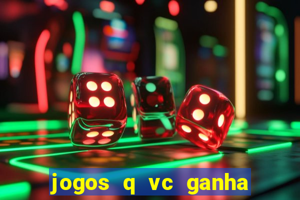 jogos q vc ganha dinheiro de verdade