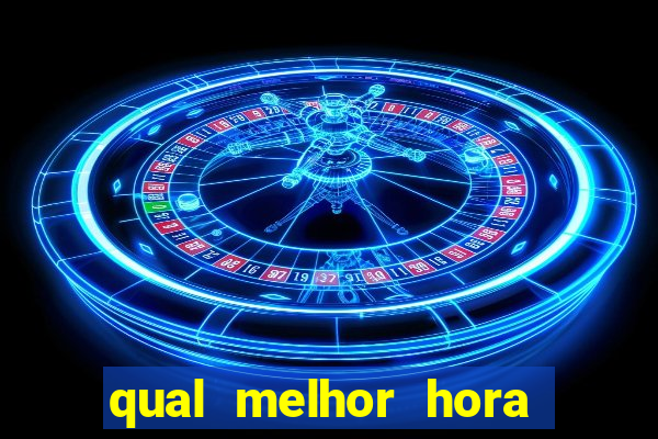 qual melhor hora para jogar fortune tiger