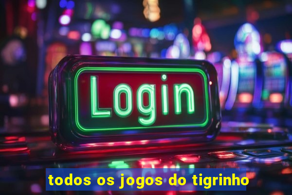 todos os jogos do tigrinho