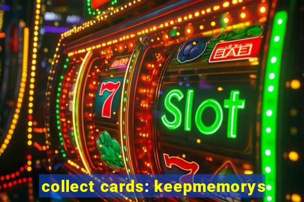 collect cards: keepmemorys