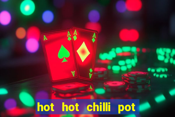 hot hot chilli pot slot free play