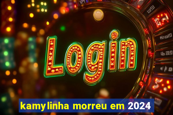 kamylinha morreu em 2024