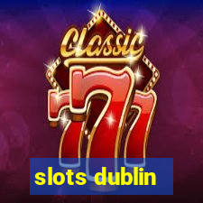 slots dublin