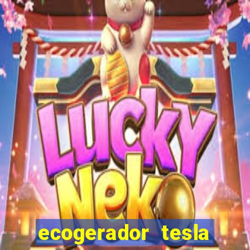 ecogerador tesla reclame aqui