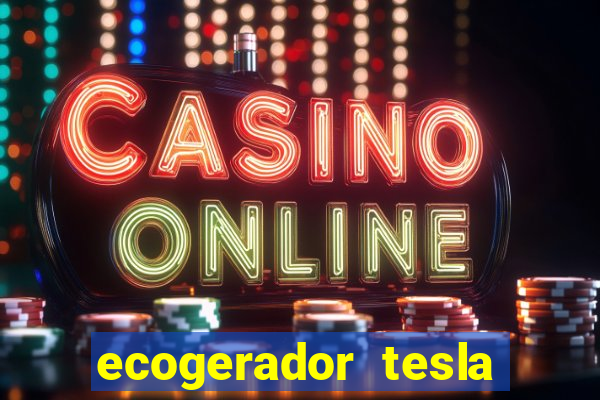 ecogerador tesla reclame aqui