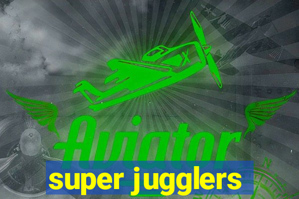 super jugglers