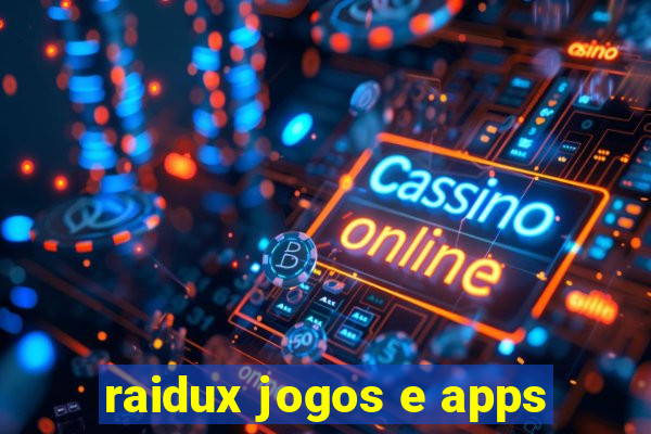 raidux jogos e apps