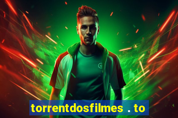 torrentdosfilmes . to