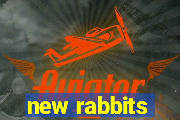 new rabbits