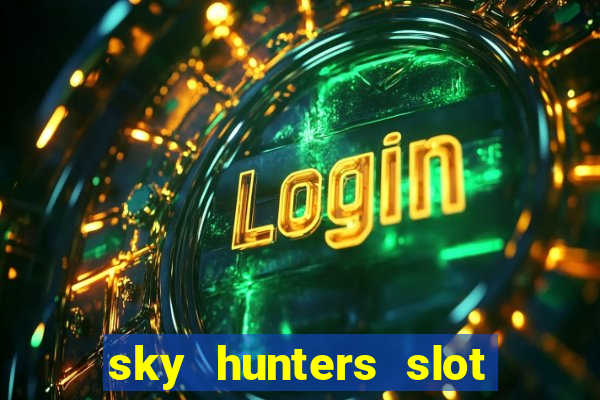 sky hunters slot free play