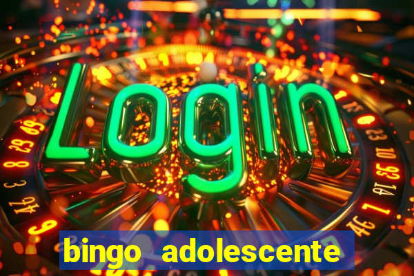 bingo adolescente já fez as coisas abaixo?