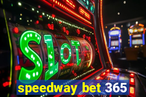 speedway bet 365