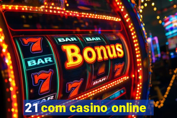 21 com casino online