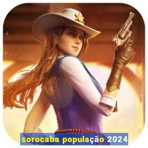 sorocaba população 2024