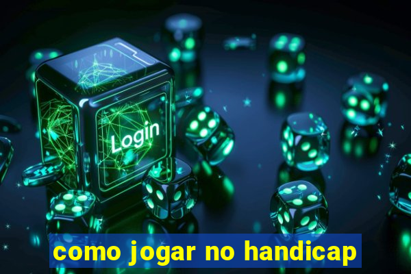 como jogar no handicap