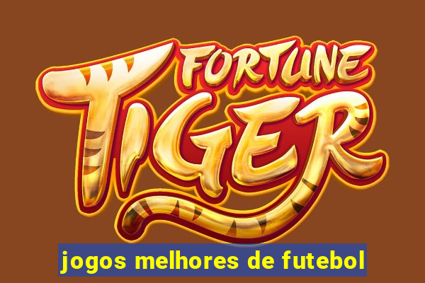 jogos melhores de futebol