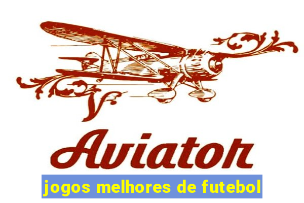 jogos melhores de futebol