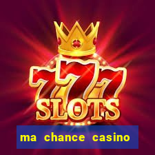 ma chance casino 10 €