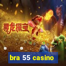 bra 55 casino