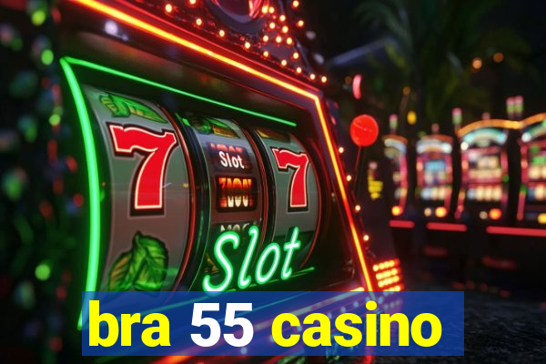 bra 55 casino