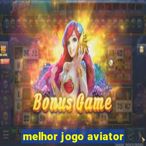 melhor jogo aviator