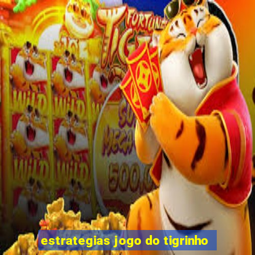 estrategias jogo do tigrinho