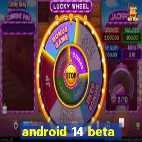 android 14 beta