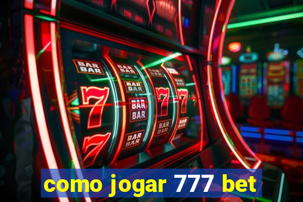 como jogar 777 bet