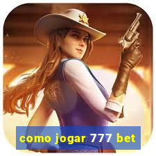 como jogar 777 bet