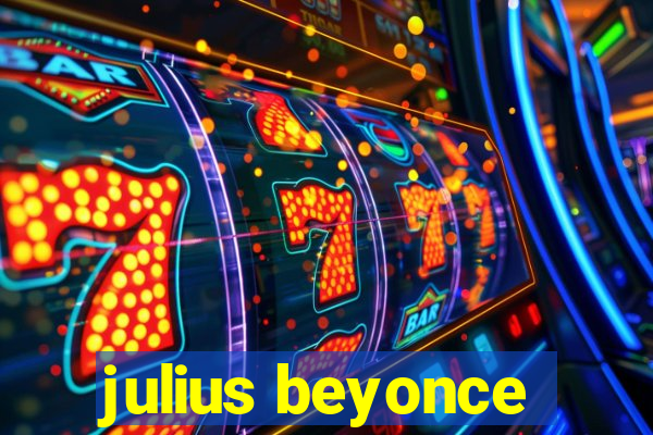 julius beyonce