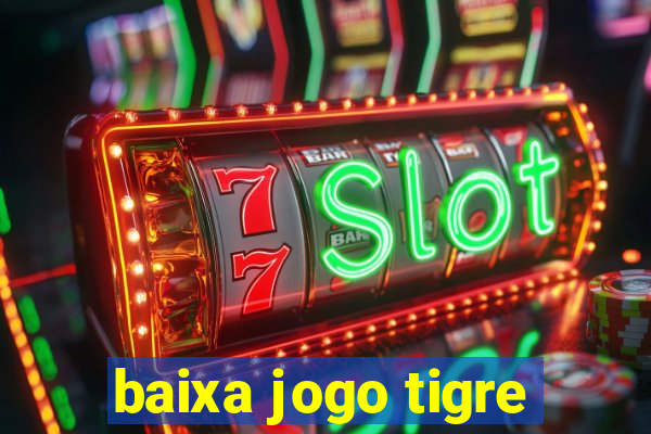 baixa jogo tigre