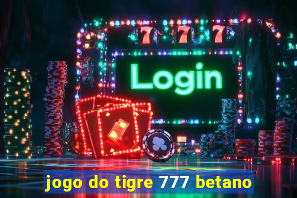 jogo do tigre 777 betano