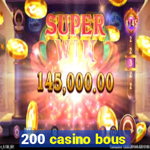 200 casino bous