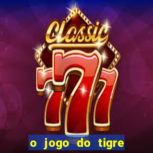 o jogo do tigre realmente paga