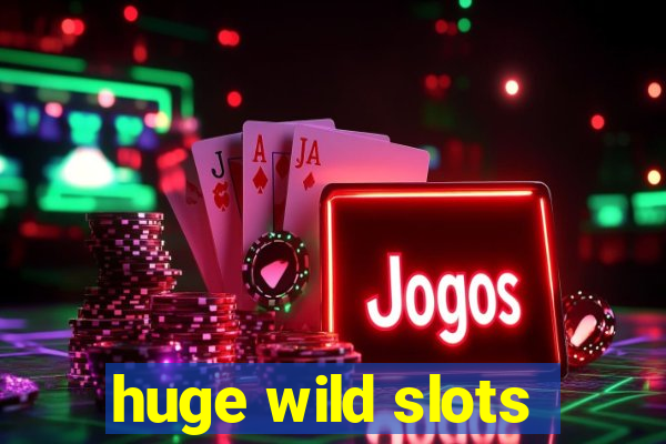 huge wild slots